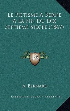 portada Le Pietisme A Berne A La Fin Du Dix Septieme Siecle (1867) (en Francés)