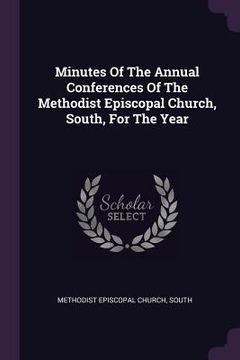 portada Minutes Of The Annual Conferences Of The Methodist Episcopal Church, South, For The Year (en Inglés)