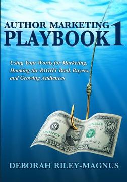 portada Author Marketing Playbook #1: Using Your Words for Marketing, Hooking the RIGHT Book Buyers, and Growing Audience