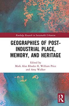 portada Geographies of Post-Industrial Place, Memory, and Heritage (Routledge Research in Sustainable Urbanism) (in English)