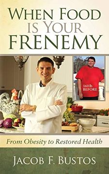 portada When Food is Your Frenemy: From Obesity to Restored Health (en Inglés)