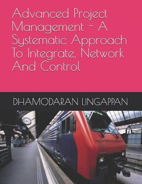 portada Advanced Project Management - A Systematic Approach to Integrate, Network and Control (en Inglés)