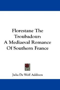 portada florestane the troubadour: a mediaeval romance of southern france (en Inglés)