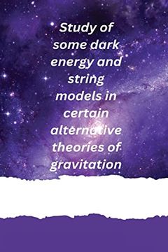 portada Study of Some Dark Energy and String Models in Certain Alternative Theories of Gravitation (en Inglés)