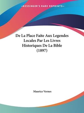 portada De La Place Faite Aux Legendes Locales Par Les Livres Historiques De La Bible (1897) (en Francés)