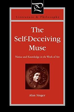 portada The Self-Deceiving Muse: Notice and Knowledge in the Work of art (Literature and Philosophy) (en Inglés)