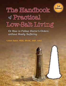 portada The Handbook of Practical Low-Salt Living: (or How to Follow Doctor's Orders without Really Suffering) (in English)