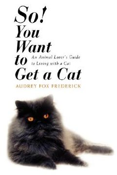 portada so! you want to get a cat: an animal lover's guide to living with a cat (en Inglés)