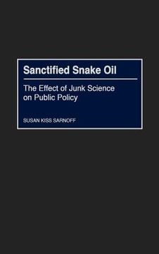 portada sanctified snake oil: the effect of junk science on public policy (en Inglés)