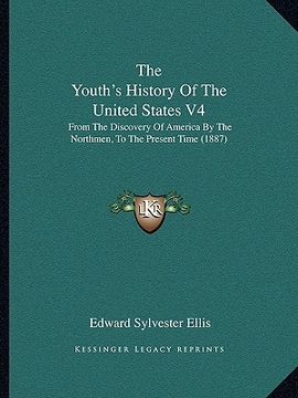portada the youth's history of the united states v4: from the discovery of america by the northmen, to the present time (1887)