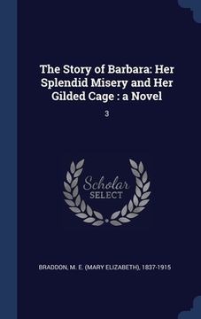 portada The Story of Barbara: Her Splendid Misery and Her Gilded Cage: a Novel: 3