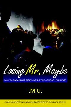 portada losing mr. maybe: what to do when mr. right--or 'the one'--breaks your heart (en Inglés)