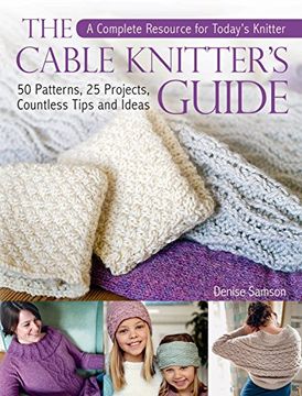 portada The Cable Knitter's Guide: 50 Patterns, 25 Projects, Countless Tips and Ideas