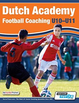 portada Dutch Academy Football Coaching (U10-11) - Technical and Tactical Practices From top Dutch Coaches (en Inglés)