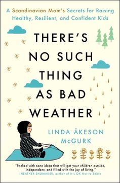 portada There's no Such Thing as bad Weather: A Scandinavian Mom's Secrets for Raising Healthy, Resilient, and Confident Kids (From Friluftsliv to Hygge) (en Inglés)