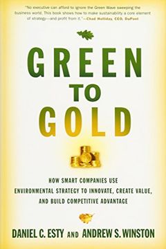 portada Green to Gold - how Smart Companies use Environmental Strategy to Innovate, Create Value and Build a Competitive Advantage 