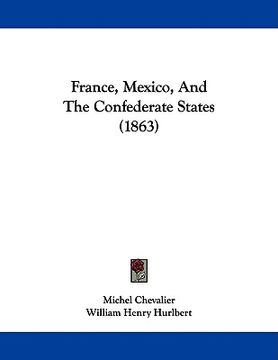 portada france, mexico, and the confederate states (1863) (en Inglés)