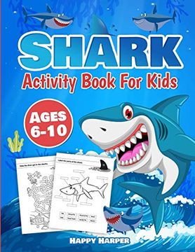 portada Shark Activity Book for Kids Ages 6-10: The fun and Easy Shark Activity Game Workbook for Boys and Girls Filled With Coloring, Learning, dot to Dot, Mazes, Puzzles, Word Search and Much More! (en Inglés)