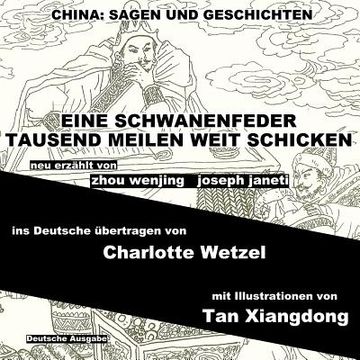 portada China: Sagen Und Geschichten - EINE SCHWANENFEDER TAUSEND MEILEN WEIT SCHICKEN: Deutsche Ausgabe (en Alemán)