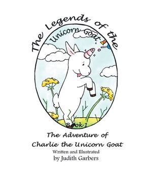 portada The Legends of the Unicorn Goat: The Adventure of Charlie the Unicorn Goat; Book 1 (en Inglés)