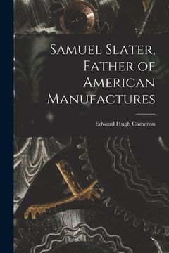 portada Samuel Slater, Father of American Manufactures (en Inglés)