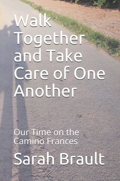 portada Walk Together and Take Care of One Another: Our Time on the Camino Frances (en Inglés)