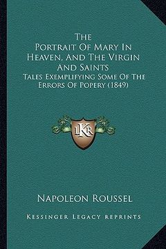 portada the portrait of mary in heaven, and the virgin and saints: tales exemplifying some of the errors of popery (1849) (en Inglés)