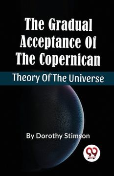 portada The Gradual Acceptance Of The Copernican Theory Of The Universe (en Inglés)