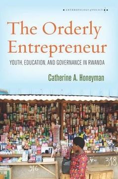 portada The Orderly Entrepreneur: Youth, Education, and Governance in Rwanda (Anthropology of Policy) (en Inglés)