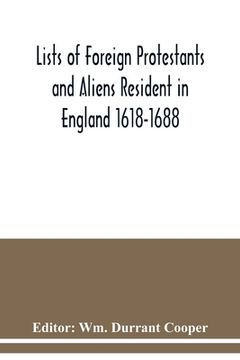 portada Lists of Foreign Protestants and Aliens Resident in England 1618-1688 (en Inglés)