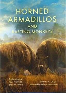portada Horned Armadillos and Rafting Monkeys: The Fascinating Fossil Mammals of South America (Life of the Past) (en Inglés)