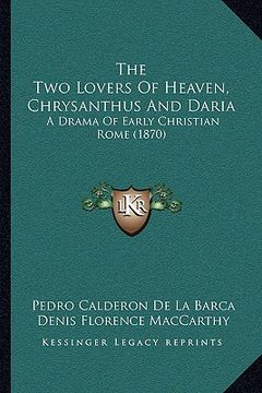 portada the two lovers of heaven, chrysanthus and daria: a drama of early christian rome (1870)