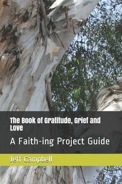 portada The Book of Gratitude, Grief and Love: A Faith-ing Project Guide (en Inglés)