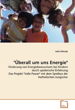 portada "Überall um uns Energie": Förderung von Energiebewusstsein bei Kindern durch spielerische Erfahrung Das Projekt "Volle Power" mit dem Spielbus der Katholischen Jungschar