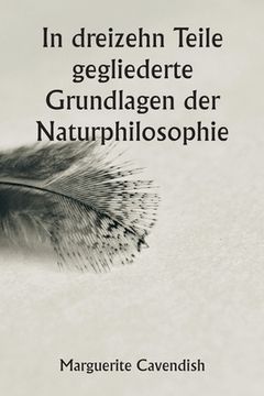 portada In dreizehn Teile gegliederte Grundlagen der Naturphilosophie; Die zweite Ausgabe, stark verändert gegenüber der ersten, die unter dem Namen "Philosop (en Alemán)