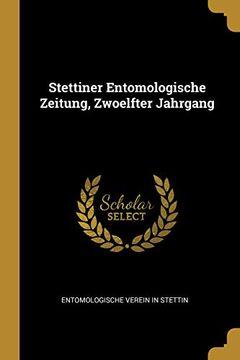 portada Stettiner Entomologische Zeitung, Zwoelfter Jahrgang (in German)