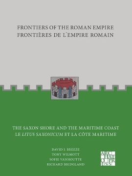 portada Frontiers of the Roman Empire: The Saxon Shore and the Maritime Coast: Frontieres de l'Empire Romain: Le Litus Saxonicum Et La Cote Maritime (en Francés)