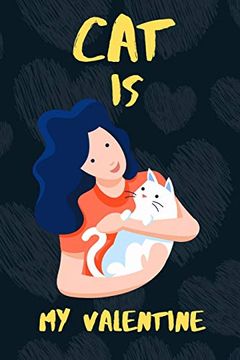 portada Cat is my Valentine: A Perfect Valentine's day Gift for cat Lovers. (en Inglés)