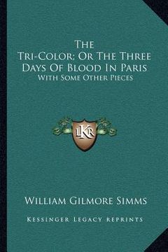 portada the tri-color; or the three days of blood in paris: with some other pieces