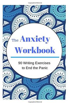 portada The Anxiety Workbook: 90 Writing Exercises to end the Panic (en Inglés)