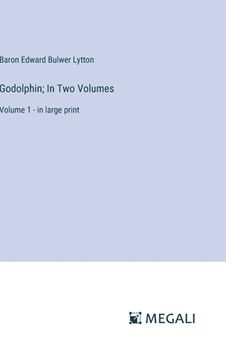 portada Godolphin; In Two Volumes: Volume 1 - in large print (en Inglés)