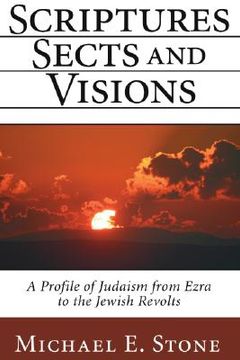 portada scriptures, sects, and visions: a profile of judaism from ezra to the jewish revolts (en Inglés)