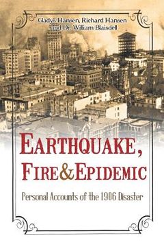 portada Earthquake, Fire & Epidemic: Personal Accounts of the 1906 Disaster (en Inglés)