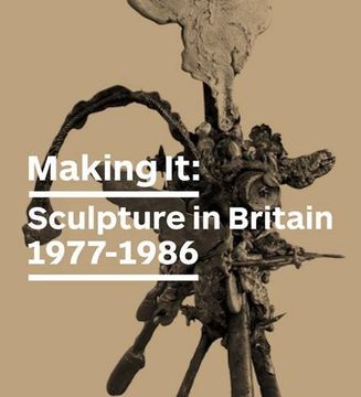 portada Making it: Sculpture in Britain 1977–1986 (en Inglés)