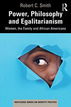 portada Power, Philosophy and Egalitarianism: Women, the Family and African Americans (Routledge Series on Identity Politics) (in English)