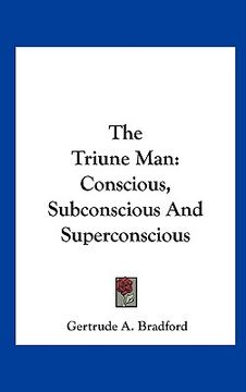 portada the triune man: conscious, subconscious and superconscious (en Inglés)