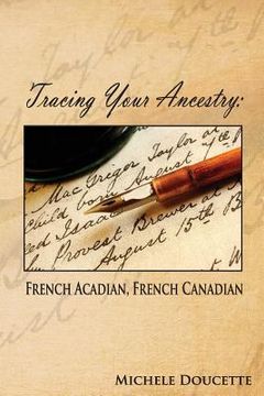 portada Tracing Your Ancestry: French Acadian, French Canadian 