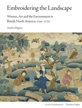 portada Embroidering the Landscape: Women, Art and the Environment in British North America, 1740-1770