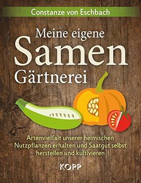 portada Meine Eigene Samengärtnerei: Artenvielfalt Unserer Heimischen Nutzpflanzen Erhalten und Saatgut Selbst Herstellen und Kultivieren (in German)