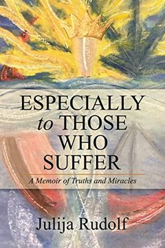 portada Especially to Those who Suffer: A Memoir of Truths and Miracles (en Inglés)